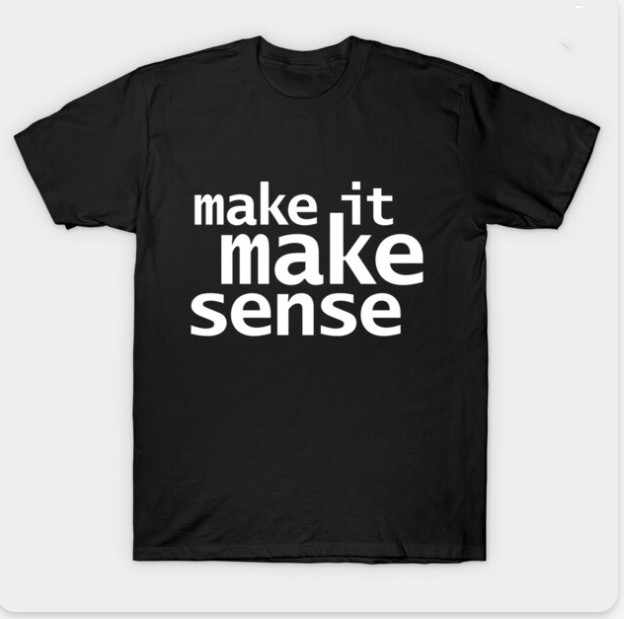 Make It Make Sense T-Shirt