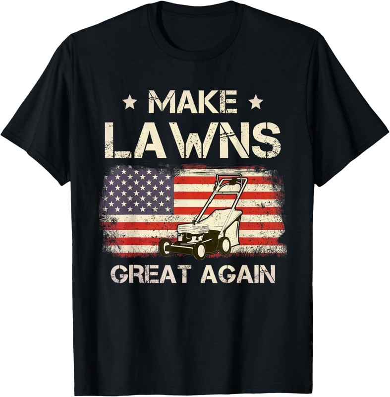 Make Lawns Great Again USA Flag Funny Lawn Mower T-Shirt
