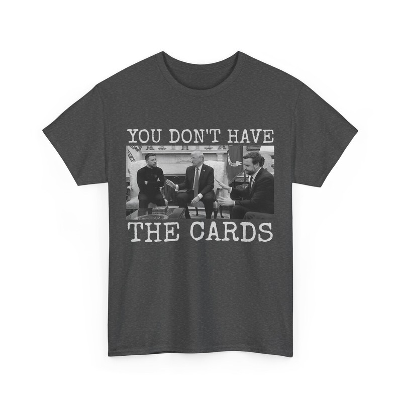 Trump Zelensky T-shirt, You Don’t Have the Cards Funny T-shirt