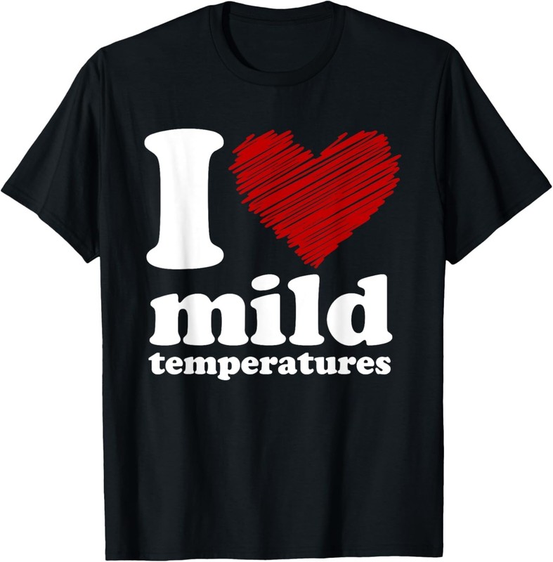 I Heart Mild Temperatures T-Shirt