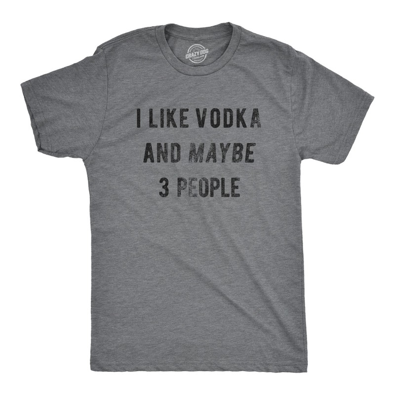 Mens I Like Vodka and Maybe 3 People T Shirt Funny Drinking Tee