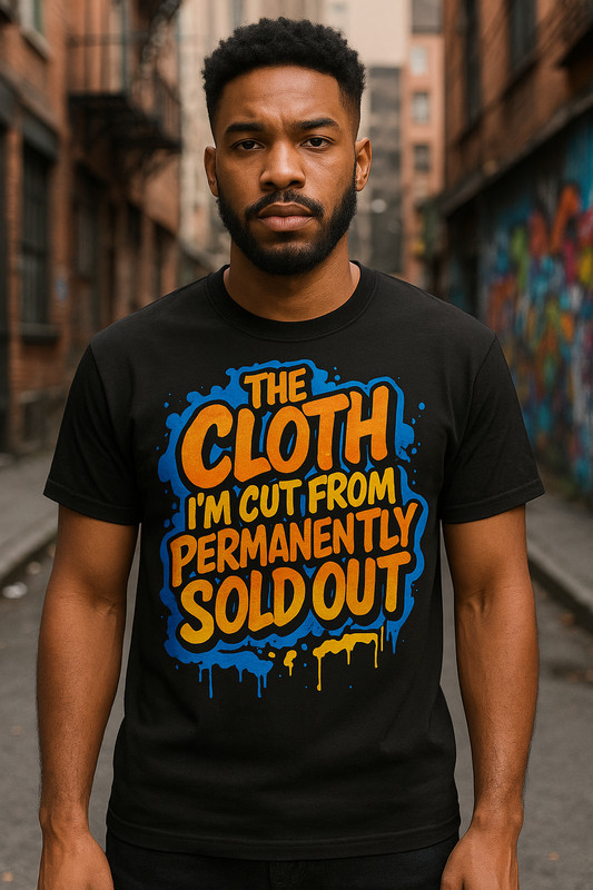 The Cloth I’m Cut From IS Sold Out Graphic Tee Shirt to Match Your Shoes Hip Hop