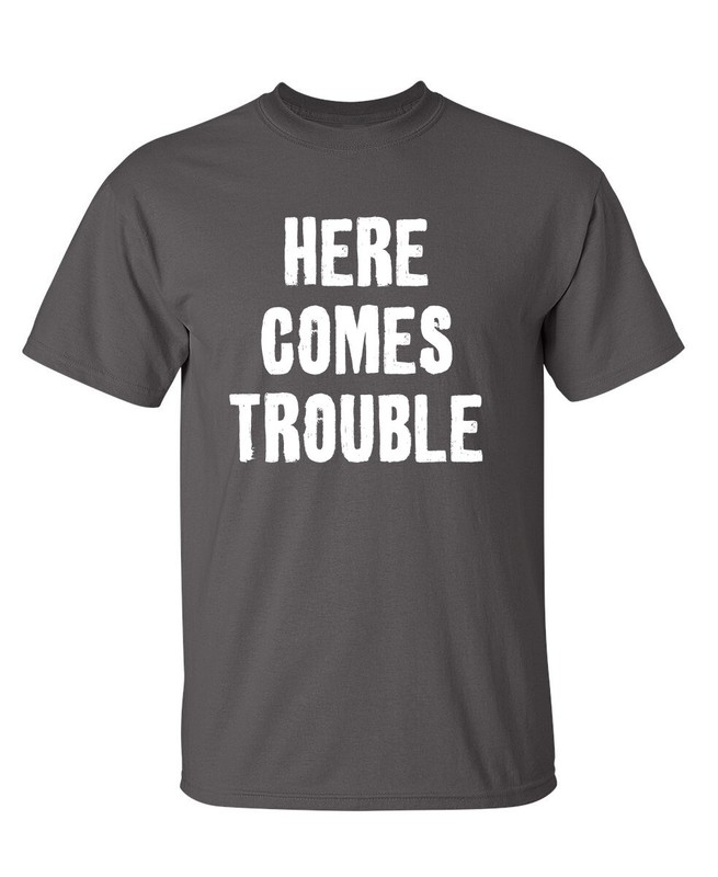 Trouble Arrived Sarcastic Humor Graphic Super Soft Ring Spun Funny T Shirt gallery