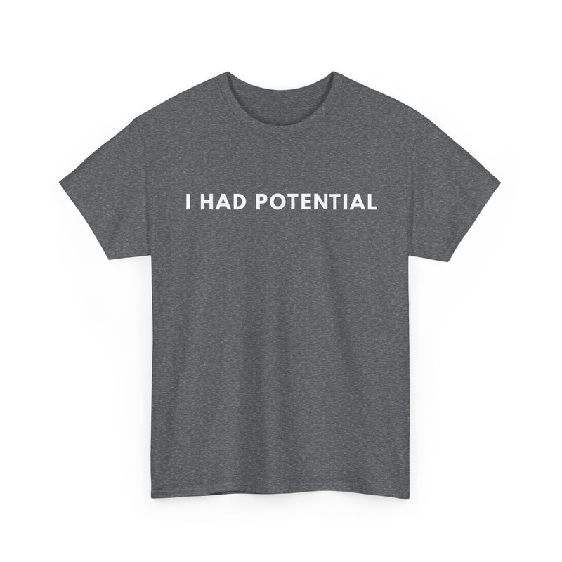 I Had Potential T-Shirt