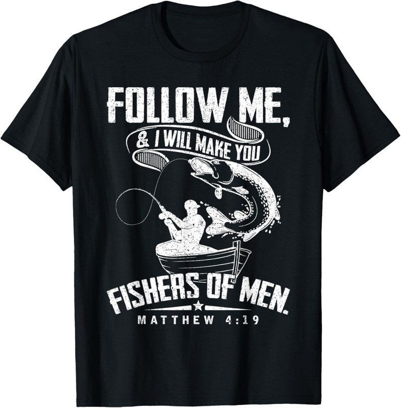 Funny Follow Me Fisher of Men Christian Fishing Gift T-Shirt