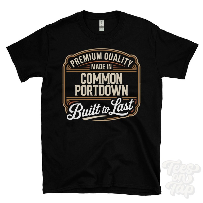 MADE IN COMMON PORTDOWN PREMIUM QUALITY BUILT TO LAST T-SHIRT england