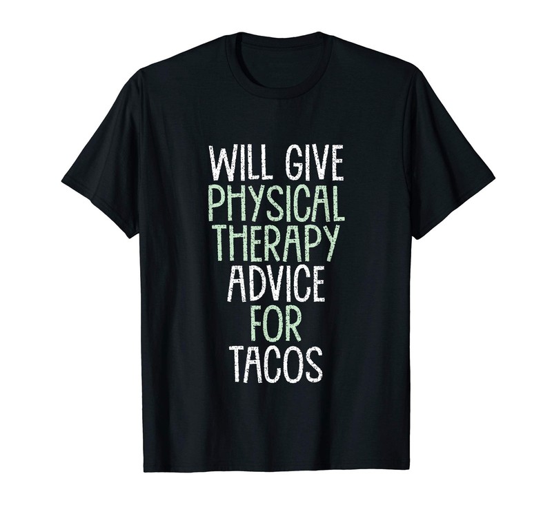 Will Give Physical Therapy Advice for Tacos Funny Therapist T-Shirt