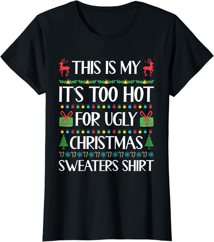 This Is My It’s Too Hot For Ugly Christmas Sweaters Ladies’ Crewneck T-Shirt