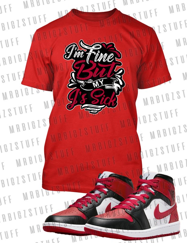 I’M Fine My J’s Are Sick Graphic Sneaker Tee Shirt J1 Mid Toe Pro Club Shaka T