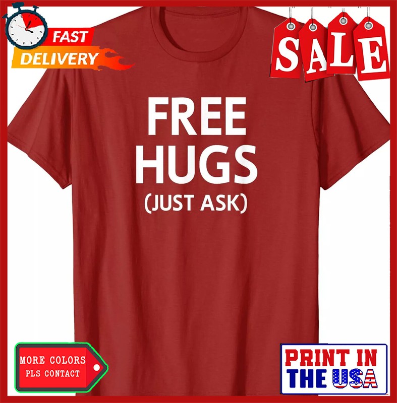 Free Hugs Just Ask Joke Funny Sarcastic Gift Unisex T-Shirt