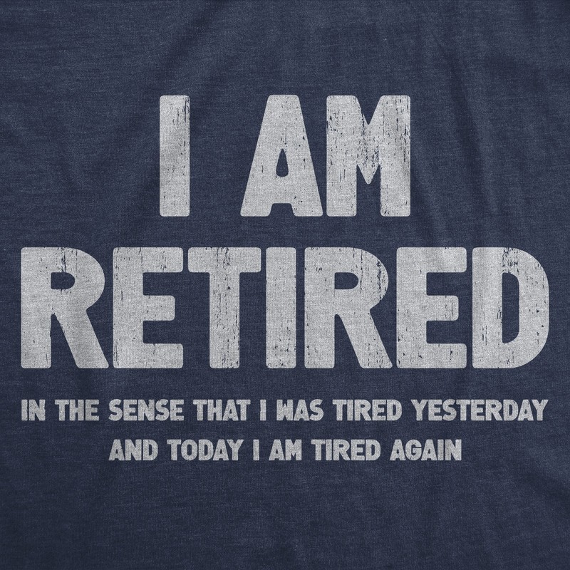 Mens I Am Retired T Shirt Funny Sarcastic Retirement Joke Text Graphic Tee For gallery