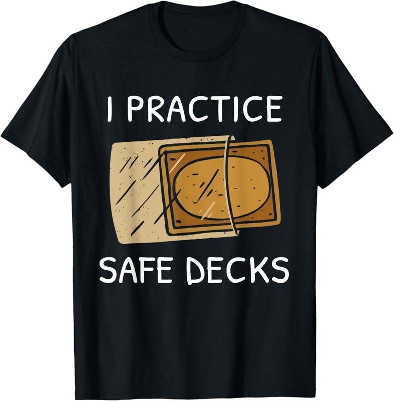 Funny I Practice Safe Deckss Funny Saying Quote Men Women Gift Unisex T-Shirt