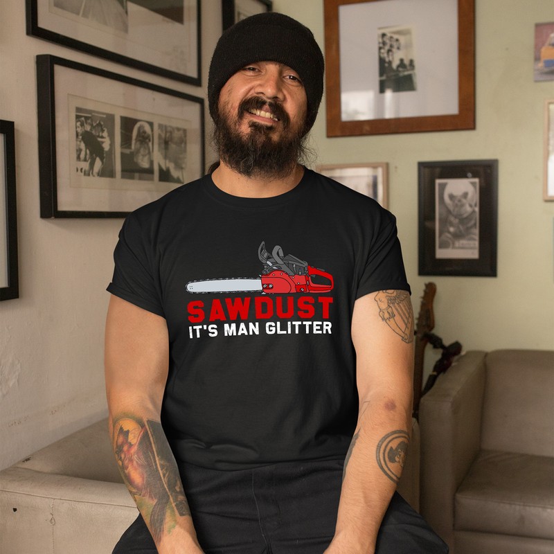 Sawdust Its Man Glitter Mens T Shirt shirt Funny Birthday Him chainsaw tools ... gallery