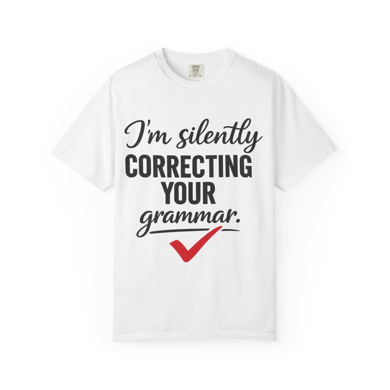 I’m Silently Correcting Your Grammar T-Shirt | Grammar Nerd Tee