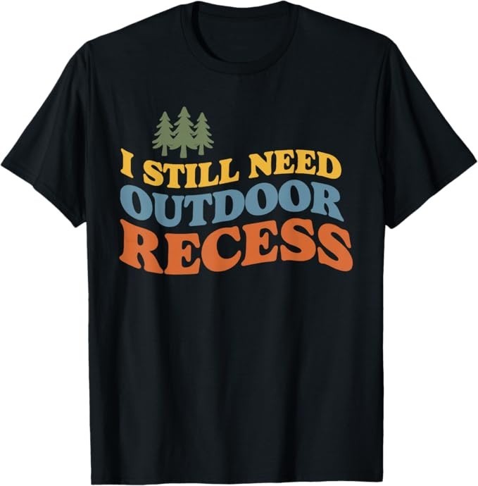 Retro Vintage I Still Need Outdoor Recess T-Shirt