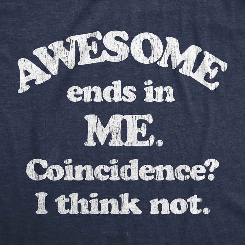 Mens Awesome Ends In Me Coincidence? Funny Sarcasm Hilarious Graphic T-Shirt gallery