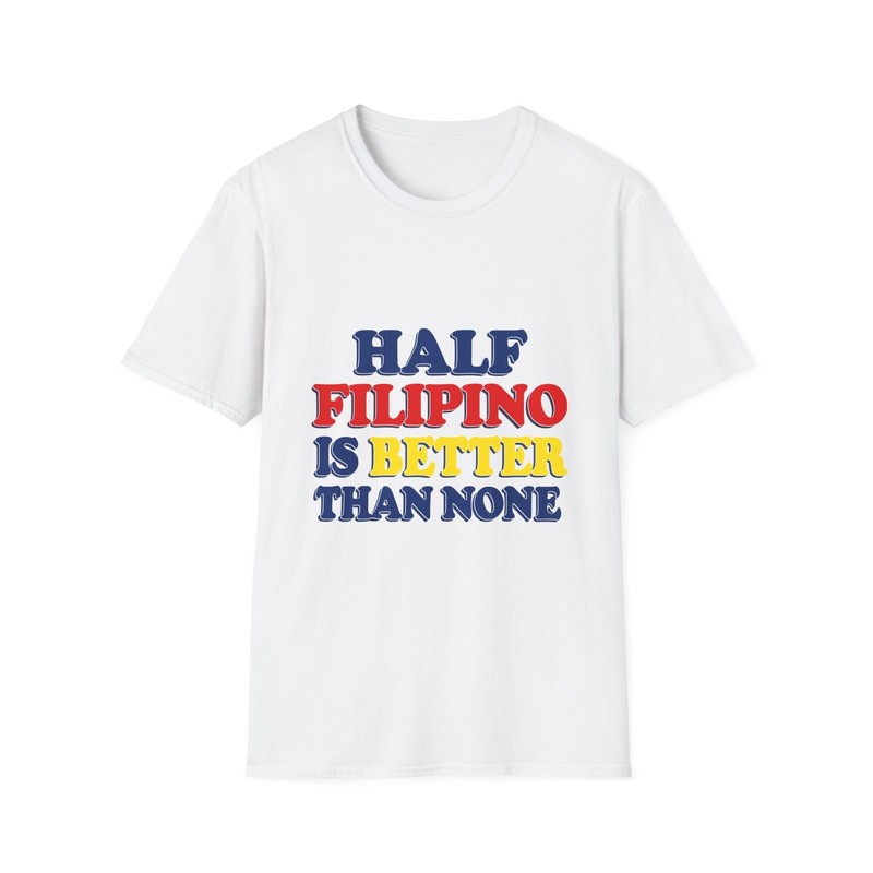 Half Filipino T-Shirt | Half Filipino Is Better Than None tee