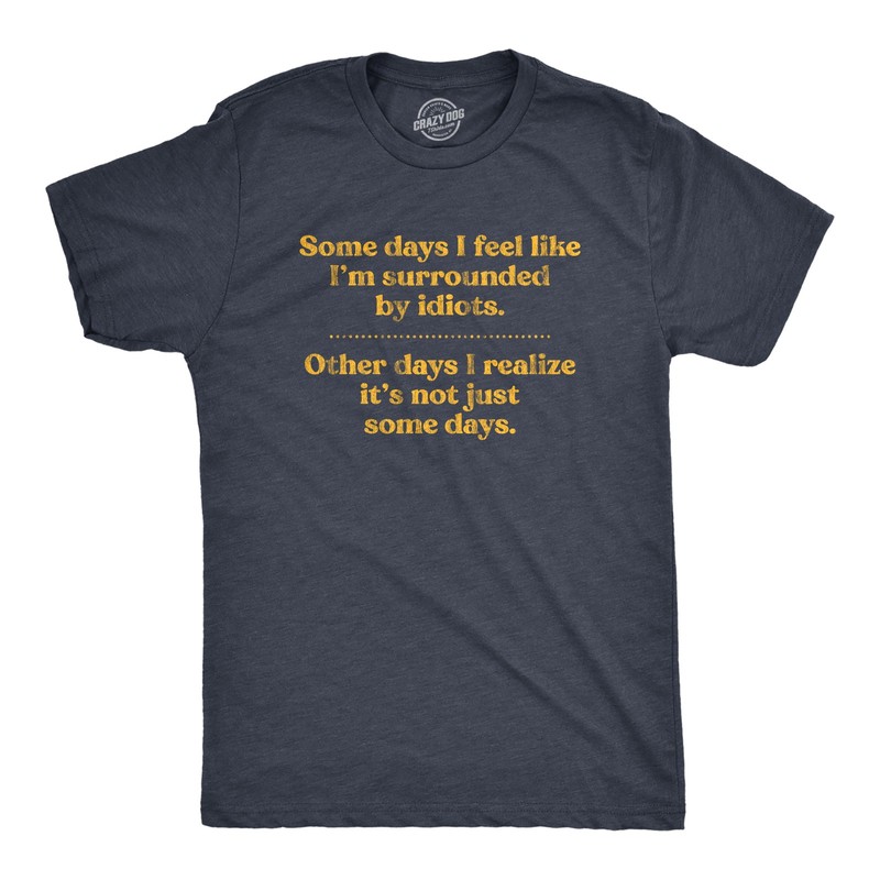 Mens Some Days I’m Surrounded By Idiots T Shirt Funny Offensive Novelty Graphic