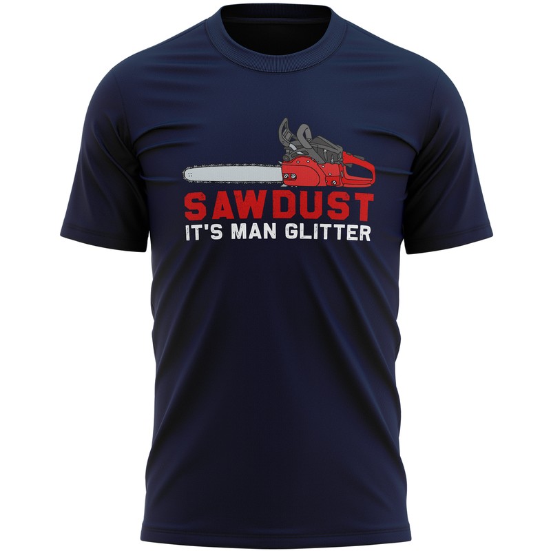 Sawdust Its Man Glitter Mens T Shirt shirt Funny Birthday Him chainsaw tools …