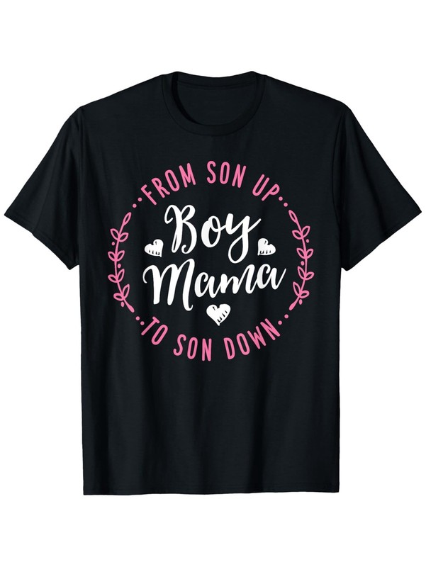 Boy Mama From Son Up to Sun ” Funny Mother’s Day T-Shirt – Soft 100% Cotton