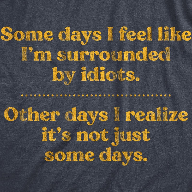 Mens Some Days I'm Surrounded By Idiots T Shirt Funny Offensive Novelty Graphic gallery