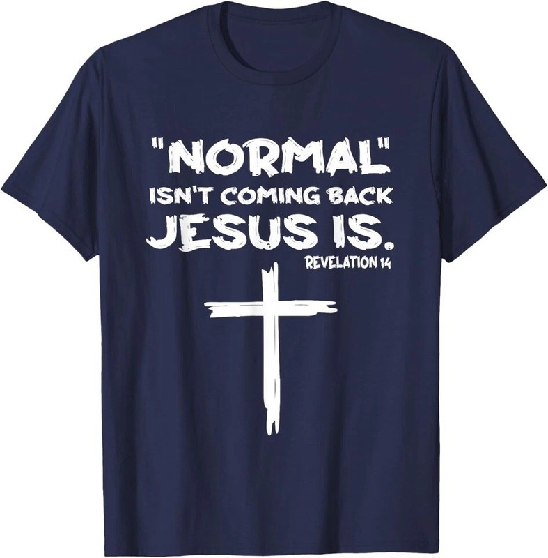 Normal Isnt Coming Back But Jesus Is Revelation 14 T-Shirt gallery