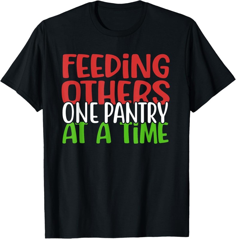 Feeding Others One Pantry At A Time Funny Food Saying T-Shirt