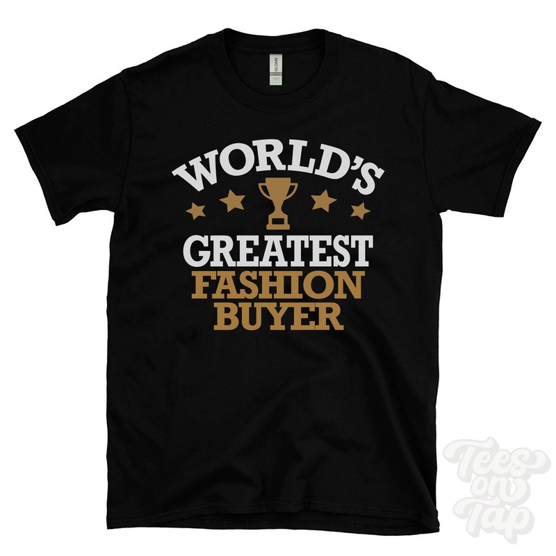 WORLD’S GREATEST FASHION BUYER T-SHIRT cool funny gift idea