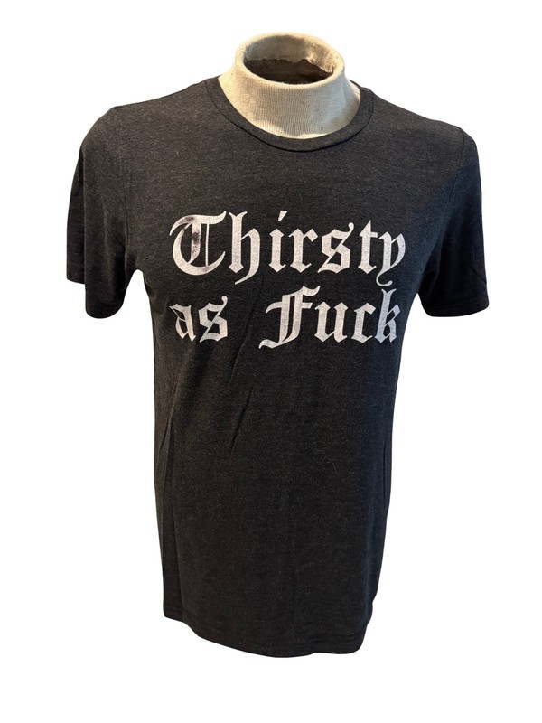 Thirsty As F*** Shirt Bella Canvas M Black Wine Merchant Funny Graphic Tee 192