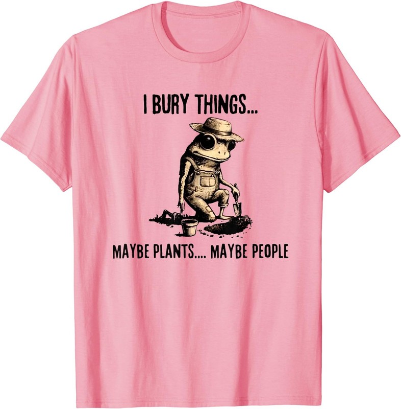 I Bury Things Maybe Plants Maybe People T-Shirt gallery