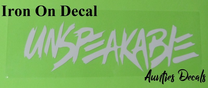 Unspeakable IRON ON Decal (9 X 4 Inches)