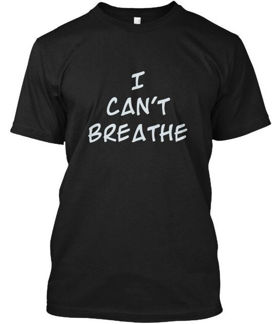 I Cant Breathe S To 5x 3x T-Shirt Made in the USA Size to 5XL