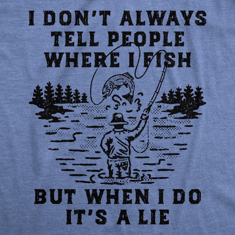 Mens Funny T Shirts I Dont Always Tell People Where I Fish But When I Do Its A gallery