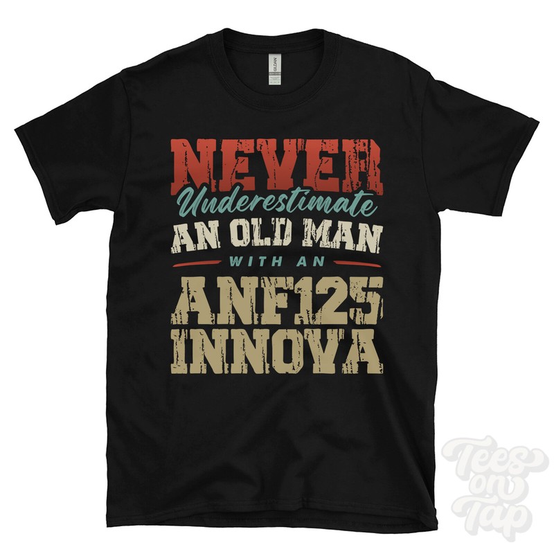 NEVER UNDERESTIMATE AN OLD MAN WITH AN ANF125 INNOVA FUNNY T-SHIRT IDEAL GIFT