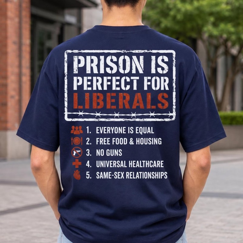 Prison Is Perfect For Liberals Shirt, Conservative Meme Graphic Tee gallery