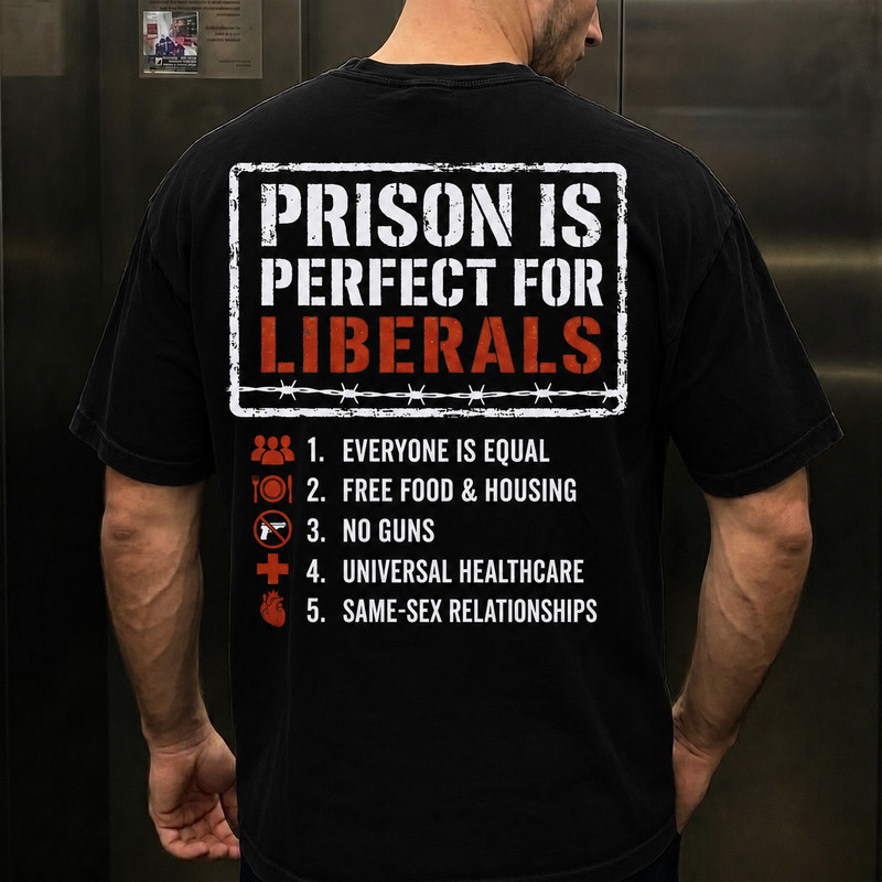 Prison Is Perfect For Liberals Shirt, Conservative Meme Graphic Tee