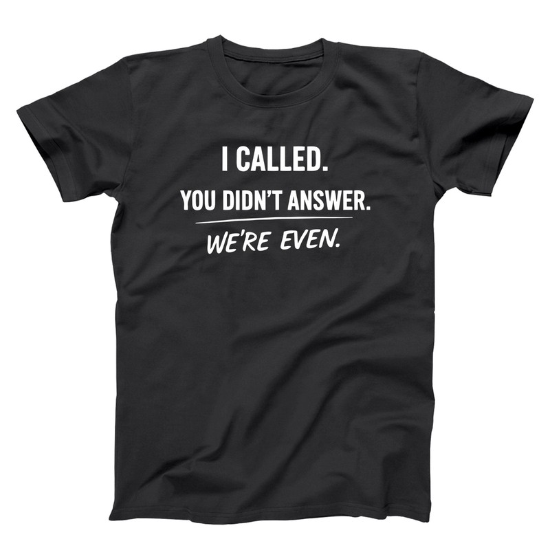 I Called We’re Even Funny Introverted Introvert humor Shirts Xs-5x Soft T-shirt