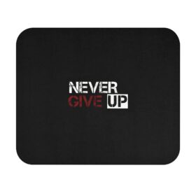 Never Give Up Mouse Pad